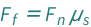 QuantityVariable[Subscript["F", "f"], "Force"] == QuantityVariable[Subscript["F", "n"], "Force"]*QuantityVariable[Subscript["μ", "s"], "StaticFrictionCoefficient"]