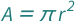 QuantityVariable["A", "Area"] == Pi*QuantityVariable["r", "Radius"]^2