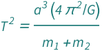 QuantityVariable["T", "Period"]^2 == (Quantity[4*Pi^2, "GravitationalConstant"^(-1)]*QuantityVariable["a", "Length"]^3)/(QuantityVariable[Subscript["m", "1"], "Mass"] + QuantityVariable[Subscript["m", "2"], "Mass"])