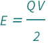 QuantityVariable["E", "Energy"] == (QuantityVariable["Q", "ElectricCharge"]*QuantityVariable["V", "ElectricPotential"])/2