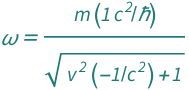 QuantityVariable["ω", "AngularFrequency"] == (Quantity[1, "SpeedOfLight"^2/"ReducedPlanckConstant"]*QuantityVariable["m", "Mass"])/Sqrt[1 + Quantity[-1, "SpeedOfLight"^(-2)]*QuantityVariable["v", "Speed"]^2]