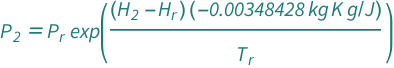 QuantityVariable[Subscript["P", "2"], "Pressure"] == E^((Quantity[-0.0034842841364027557, ("Kelvins"*"Kilograms"*"StandardAccelerationOfGravity")/"Joules"]*(QuantityVariable[Subscript["H", "2"], "Height"] - QuantityVariable[Subscript["H", "r"], "Height"]))/QuantityVariable[Subscript["T", "r"], "Temperature"])*QuantityVariable[Subscript["P", "r"], "Pressure"]