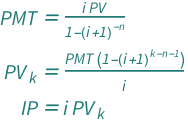 {QuantityVariable["PMT", "Money"] == (QuantityVariable["i", "Unitless"]*QuantityVariable["PV", "Money"])/(1 - (1 + QuantityVariable["i", "Unitless"])^(-QuantityVariable["n", "Unitless"])), QuantityVariable[Subscript["PV", "k"], "Unitless"] == ((1 - (1 + QuantityVariable["i", "Unitless"])^(-1 + QuantityVariable["k", "Unitless"] - QuantityVariable["n", "Unitless"]))*QuantityVariable["PMT", "Money"])/QuantityVariable["i", "Unitless"], QuantityVariable["IP", "Money"] == QuantityVariable["i", "Unitless"]*QuantityVariable[Subscript["PV", "k"], "Unitless"]}