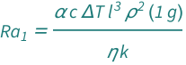 QuantityVariable[Subscript["Ra", "1"], "RayleighNumber1"] == (Quantity[1, "StandardAccelerationOfGravity"]*QuantityVariable["c", "SpecificHeatCapacity"]*QuantityVariable["l", "Length"]^3*QuantityVariable["α", "ThermalExpansionCoefficient"]*QuantityVariable["Δ​T", "TemperatureDifference"]*QuantityVariable["ρ", "MassDensity"]^2)/(QuantityVariable["k", "ThermalConductivity"]*QuantityVariable["η", "DynamicViscosity"])