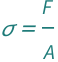 QuantityVariable["σ", "Stress"] == QuantityVariable["F", "Force"]/QuantityVariable["A", "Area"]