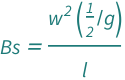 QuantityVariable["Bs", "BoussinesqNumber"] == (Quantity[1/2, "StandardAccelerationOfGravity"^(-1)]*QuantityVariable["w", "Speed"]^2)/QuantityVariable["l", "Length"]
