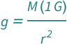QuantityVariable["g", "GravitationalAcceleration"] == (Quantity[1, "GravitationalConstant"]*QuantityVariable["M", "Mass"])/QuantityVariable["r", "Radius"]^2