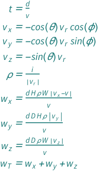 {QuantityVariable["t", "Time"] == QuantityVariable["d", "Distance"]/QuantityVariable["v", "Speed"], QuantityVariable[Subscript["v", "x"], "Speed"] == -(Cos[QuantityVariable["θ", "Angle"]]*Cos[QuantityVariable["ϕ", "Angle"]]*QuantityVariable[Subscript["v", "r"], "Speed"]), QuantityVariable[Subscript["v", "y"], "Speed"] == -(Cos[QuantityVariable["θ", "Angle"]]*QuantityVariable[Subscript["v", "r"], "Speed"]*Sin[QuantityVariable["ϕ", "Angle"]]), QuantityVariable[Subscript["v", "z"], "Speed"] == -(QuantityVariable[Subscript["v", "r"], "Speed"]*Sin[QuantityVariable["θ", "Angle"]]), QuantityVariable["ρ", "Unitless"] == QuantityVariable["i", "RainfallRate"]/Abs[QuantityVariable[Subscript["v", "r"], "Speed"]], QuantityVariable[Subscript["w", "x"], "Volume"] == (Abs[-QuantityVariable["v", "Speed"] + QuantityVariable[Subscript["v", "x"], "Speed"]]*QuantityVariable["d", "Distance"]*QuantityVariable["H", "Height"]*QuantityVariable["W", "Length"]*QuantityVariable["ρ", "Unitless"])/QuantityVariable["v", "Speed"], QuantityVariable[Subscript["w", "y"], "Volume"] == (Abs[QuantityVariable[Subscript["v", "y"], "Speed"]]*QuantityVariable["d", "Distance"]*QuantityVariable["D", "Length"]*QuantityVariable["H", "Height"]*QuantityVariable["ρ", "Unitless"])/QuantityVariable["v", "Speed"], QuantityVariable[Subscript["w", "z"], "Volume"] == (Abs[QuantityVariable[Subscript["v", "z"], "Speed"]]*QuantityVariable["d", "Distance"]*QuantityVariable["D", "Length"]*QuantityVariable["W", "Length"]*QuantityVariable["ρ", "Unitless"])/QuantityVariable["v", "Speed"], QuantityVariable[Subscript["w", "T"], "Volume"] == QuantityVariable[Subscript["w", "x"], "Volume"] + QuantityVariable[Subscript["w", "y"], "Volume"] + QuantityVariable[Subscript["w", "z"], "Volume"]}