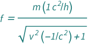 QuantityVariable["f", "Frequency"] == (Quantity[1, "SpeedOfLight"^2/"PlanckConstant"]*QuantityVariable["m", "Mass"])/Sqrt[1 + Quantity[-1, "SpeedOfLight"^(-2)]*QuantityVariable["v", "Speed"]^2]