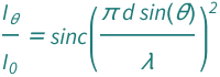 QuantityVariable[Subscript[Style["I", Italic], "θ"]/Subscript[Style["I", Italic], "0"], "Unitless"] == Sinc[(Pi*QuantityVariable["d", "Distance"]*Sin[QuantityVariable["θ", "Angle"]])/QuantityVariable["λ", "Wavelength"]]^2