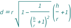QuantityVariable["d", "Distance"] == Sqrt[1 - (1 + QuantityVariable["h", "Height"]/QuantityVariable["r", "Radius"])^(-2)]*(1 + QuantityVariable["h", "Height"]/QuantityVariable["r", "Radius"])*QuantityVariable["r", "Radius"]