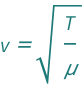 QuantityVariable["v", "Speed"] == Sqrt[QuantityVariable["T", "Tension"]/QuantityVariable["μ", "LinearMassDensity"]]
