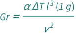 QuantityVariable["Gr", "GrashofNumberHeatTransfer"] == (Quantity[1, "StandardAccelerationOfGravity"]*QuantityVariable["l", "Length"]^3*QuantityVariable["α", "ThermalExpansionCoefficient"]*QuantityVariable["Δ​T", "TemperatureDifference"])/QuantityVariable["ν", "KinematicViscosity"]^2
