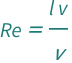 QuantityVariable["Re", "ReynoldsNumber"] == (QuantityVariable["l", "Length"]*QuantityVariable["v", "Speed"])/QuantityVariable["ν", "KinematicViscosity"]