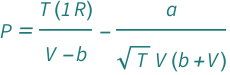 QuantityVariable["P", "Pressure"] == (Quantity[1, "MolarGasConstant"]*QuantityVariable["T", "Temperature"])/(-QuantityVariable["b", "RedlichKwongConstantB"] + QuantityVariable["V", "MolarVolume"]) - QuantityVariable["a", "RedlichKwongConstantA"]/(Sqrt[QuantityVariable["T", "Temperature"]]*QuantityVariable["V", "MolarVolume"]*(QuantityVariable["b", "RedlichKwongConstantB"] + QuantityVariable["V", "MolarVolume"]))