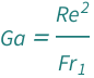 QuantityVariable["Ga", "GalileoNumber"] == QuantityVariable["Re", "ReynoldsNumber"]^2/QuantityVariable[Subscript["Fr", "1"], "FroudeNumber1"]