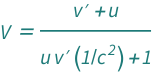 QuantityVariable["V", "Speed"] == (QuantityVariable["u", "Speed"] + QuantityVariable[Superscript["v", "′"], "Speed"])/(1 + Quantity[1, "SpeedOfLight"^(-2)]*QuantityVariable["u", "Speed"]*QuantityVariable[Superscript["v", "′"], "Speed"])