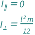 {QuantityVariable[Subscript["I", "∥"], "MomentOfInertia"] == 0, QuantityVariable[Subscript["I", "⊥"], "MomentOfInertia"] == (QuantityVariable["l", "Length"]^2*QuantityVariable["m", "Mass"])/12}