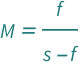 QuantityVariable["M", "Unitless"] == QuantityVariable["f", "Length"]/(-QuantityVariable["f", "Length"] + QuantityVariable["s", "Length"])
