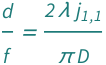 QuantityVariable["d", "Diameter"]/QuantityVariable["f", "Length"] == (2*BesselJZero[1, 1]*QuantityVariable["λ", "LightWavelength"])/(Pi*QuantityVariable["D", "Diameter"])