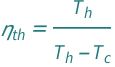 QuantityVariable[Subscript["η", "th"], "ThermalEfficiency"] == QuantityVariable[Subscript["T", "h"], "Temperature"]/(-QuantityVariable[Subscript["T", "c"], "Temperature"] + QuantityVariable[Subscript["T", "h"], "Temperature"])
