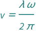 QuantityVariable["v", "Speed"] == (QuantityVariable["λ", "Wavelength"]*QuantityVariable["ω", "AngularFrequency"])/(2*Pi)