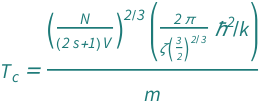 QuantityVariable[Subscript["T", "c"], "Temperature"] == (Quantity[(2*Pi)/Zeta[3/2]^(2/3), "ReducedPlanckConstant"^2/"BoltzmannConstant"]*(QuantityVariable["N", "Unitless"]/((1 + 2*QuantityVariable["s", "Unitless"])*QuantityVariable["V", "Volume"]))^(2/3))/QuantityVariable["m", "Mass"]