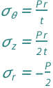 {QuantityVariable[Subscript["σ", "θ"], "Stress"] == (QuantityVariable["P", "Pressure"]*QuantityVariable["r", "Length"])/QuantityVariable["t", "Length"], QuantityVariable[Subscript["σ", "z"], "Stress"] == (QuantityVariable["P", "Pressure"]*QuantityVariable["r", "Length"])/(2*QuantityVariable["t", "Length"]), QuantityVariable[Subscript["σ", "r"], "Stress"] == -QuantityVariable["P", "Pressure"]/2}