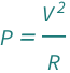 QuantityVariable["P", "Power"] == QuantityVariable["V", "ElectricPotential"]^2/QuantityVariable["R", "ElectricResistance"]