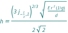 QuantityVariable["h", "Height"] == ((3*BesselJZero[-1/3, 1])^(2/3)*((Quantity[1, "StandardAccelerationOfGravity"^(-1)]*QuantityVariable["E", "ElasticModulus"]*QuantityVariable["r", "Radius"]^2)/QuantityVariable["d", "MassDensity"])^(1/3))/(2*2^(1/3))