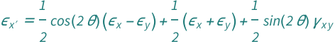 QuantityVariable[Subscript["ε", Superscript["x", "′"]], "Unitless"] == (Cos[2*QuantityVariable["θ", "Angle"]]*(QuantityVariable[Subscript["ε", "x"], "Unitless"] - QuantityVariable[Subscript["ε", "y"], "Unitless"]))/2 + (QuantityVariable[Subscript["ε", "x"], "Unitless"] + QuantityVariable[Subscript["ε", "y"], "Unitless"])/2 + (QuantityVariable[Subscript["γ", "x⁣y"], "Unitless"]*Sin[2*QuantityVariable["θ", "Angle"]])/2