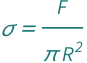 QuantityVariable["σ", "Stress"] == QuantityVariable["F", "Force"]/(Pi*QuantityVariable["R", "Radius"]^2)