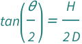 Tan[QuantityVariable["θ", "Angle"]/2] == QuantityVariable["H", "Height"]/(2*QuantityVariable["D", "Distance"])