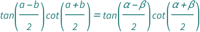Cot[(QuantityVariable["a", "Angle"] + QuantityVariable["b", "Angle"])/2]*Tan[(QuantityVariable["a", "Angle"] - QuantityVariable["b", "Angle"])/2] == Cot[(QuantityVariable["α", "Angle"] + QuantityVariable["β", "Angle"])/2]*Tan[(QuantityVariable["α", "Angle"] - QuantityVariable["β", "Angle"])/2]