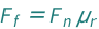 QuantityVariable[Subscript["F", "f"], "Force"] == QuantityVariable[Subscript["F", "n"], "Force"]*QuantityVariable[Subscript["μ", "r"], "RollingFrictionCoefficient"]
