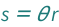 QuantityVariable["s", "ArcLength"] == QuantityVariable["r", "Radius"]*QuantityVariable["θ", "Angle"]