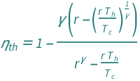 QuantityVariable[Subscript["η", "th"], "ThermalEfficiency"] == 1 - (QuantityVariable["γ", "HeatCapacityRatio"]*(QuantityVariable["r", "Unitless"] - ((QuantityVariable["r", "Unitless"]*QuantityVariable[Subscript["T", "h"], "Temperature"])/QuantityVariable[Subscript["T", "c"], "Temperature"])^QuantityVariable["γ", "HeatCapacityRatio"]^(-1)))/(QuantityVariable["r", "Unitless"]^QuantityVariable["γ", "HeatCapacityRatio"] - (QuantityVariable["r", "Unitless"]*QuantityVariable[Subscript["T", "h"], "Temperature"])/QuantityVariable[Subscript["T", "c"], "Temperature"])