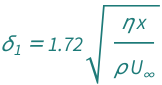 QuantityVariable[Subscript["δ", "1"], "Thickness"] == 1.72*Sqrt[(QuantityVariable["x", "Length"]*QuantityVariable["η", "DynamicViscosity"])/(QuantityVariable["ρ", "MassDensity"]*QuantityVariable[Subscript["U", "∞"], "Speed"])]