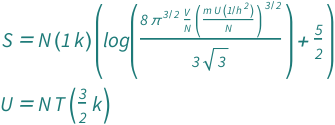 {QuantityVariable["S", "Entropy"] == (5/2 + Log[(8*Pi^(3/2)*((Quantity[1, "PlanckConstant"^(-2)]*QuantityVariable["m", "Mass"]*QuantityVariable["U", "Energy"])/QuantityVariable["N", "Unitless"])^(3/2)*Row[{QuantityVariable["V", "Volume"]/QuantityVariable["N", "Unitless"]}])/(3*Sqrt[3])])*Quantity[1, "BoltzmannConstant"]*QuantityVariable["N", "Unitless"], QuantityVariable["U", "Energy"] == Quantity[3/2, "BoltzmannConstant"]*QuantityVariable["N", "Unitless"]*QuantityVariable["T", "Temperature"]}