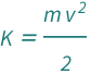 QuantityVariable["K", "Energy"] == (QuantityVariable["m", "Mass"]*QuantityVariable["v", "Speed"]^2)/2