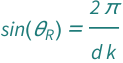 Sin[QuantityVariable[Subscript["θ", "R"], "Angle"]] == (2*Pi)/(QuantityVariable["d", "Distance"]*QuantityVariable["k", "Wavenumber"])