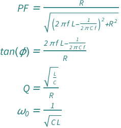 {QuantityVariable["PF", "Unitless"] == QuantityVariable["R", "ElectricResistance"]/Sqrt[(-1/(2*Pi*QuantityVariable["C", "ElectricCapacitance"]*QuantityVariable["f", "Frequency"]) + 2*Pi*QuantityVariable["f", "Frequency"]*QuantityVariable["L", "MagneticInductance"])^2 + QuantityVariable["R", "ElectricResistance"]^2], Tan[QuantityVariable["ϕ", "Angle"]] == (-1/(2*Pi*QuantityVariable["C", "ElectricCapacitance"]*QuantityVariable["f", "Frequency"]) + 2*Pi*QuantityVariable["f", "Frequency"]*QuantityVariable["L", "MagneticInductance"])/QuantityVariable["R", "ElectricResistance"], QuantityVariable["Q", "Unitless"] == Sqrt[QuantityVariable["L", "MagneticInductance"]/QuantityVariable["C", "ElectricCapacitance"]]/QuantityVariable["R", "ElectricResistance"], QuantityVariable[Subscript["ω", "0"], "AngularFrequency"] == 1/Sqrt[QuantityVariable["C", "ElectricCapacitance"]*QuantityVariable["L", "MagneticInductance"]]}
