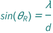 Sin[QuantityVariable[Subscript["θ", "R"], "Angle"]] == QuantityVariable["λ", "Wavelength"]/QuantityVariable["d", "Distance"]