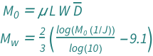 {QuantityVariable[Subscript["M", "0"], "Energy"] == QuantityVariable["L", "Length"]*QuantityVariable["W", "Width"]*QuantityVariable["μ", "ShearModulus"]*QuantityVariable[OverBar["D"], "Length"], QuantityVariable[Subscript["M", "w"], "Unitless"] == (2*(-9.1 + Log[Quantity[1, "Joules"^(-1)]*QuantityVariable[Subscript["M", "0"], "Energy"]]/Log[10]))/3}