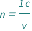 QuantityVariable["n", "RefractiveIndex"] == Quantity[1, "SpeedOfLight"]/QuantityVariable["v", "Speed"]