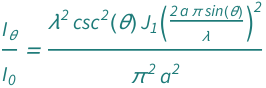 QuantityVariable[Subscript[Style["I", Italic], "θ"]/Subscript[Style["I", Italic], "0"], "Unitless"] == (BesselJ[1, (2*Pi*QuantityVariable["a", "Distance"]*Sin[QuantityVariable["θ", "Angle"]])/QuantityVariable["λ", "Wavelength"]]^2*Csc[QuantityVariable["θ", "Angle"]]^2*QuantityVariable["λ", "Wavelength"]^2)/(Pi^2*QuantityVariable["a", "Distance"]^2)
