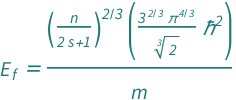 QuantityVariable[Subscript["E", "f"], "Energy"] == (Quantity[(3^(2/3)*Pi^(4/3))/2^(1/3), "ReducedPlanckConstant"^2]*(QuantityVariable["n", "InverseVolume"]/(1 + 2*QuantityVariable["s", "Unitless"]))^(2/3))/QuantityVariable["m", "Mass"]