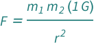 QuantityVariable["F", "Force"] == (Quantity[1, "GravitationalConstant"]*QuantityVariable[Subscript["m", "1"], "Mass"]*QuantityVariable[Subscript["m", "2"], "Mass"])/QuantityVariable["r", "Distance"]^2