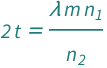2*QuantityVariable["t", "Thickness"] == (QuantityVariable["m", "Unitless"]*QuantityVariable["λ", "Wavelength"]*QuantityVariable[Subscript["n", "1"], "Unitless"])/QuantityVariable[Subscript["n", "2"], "Unitless"]