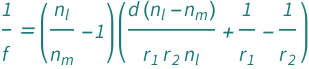 QuantityVariable["f", "Length"]^(-1) == (-1 + QuantityVariable[Subscript["n", "l"], "Unitless"]/QuantityVariable[Subscript["n", "m"], "Unitless"])*(QuantityVariable[Subscript["r", "1"], "Length"]^(-1) - QuantityVariable[Subscript["r", "2"], "Length"]^(-1) + (QuantityVariable["d", "Length"]*(QuantityVariable[Subscript["n", "l"], "Unitless"] - QuantityVariable[Subscript["n", "m"], "Unitless"]))/(QuantityVariable[Subscript["n", "l"], "Unitless"]*QuantityVariable[Subscript["r", "1"], "Length"]*QuantityVariable[Subscript["r", "2"], "Length"]))